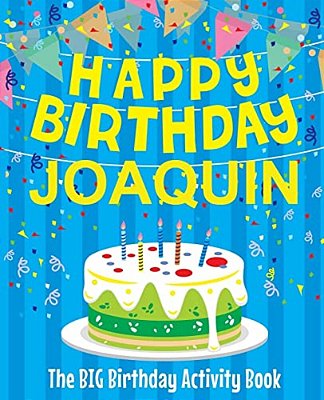 Happy Birthday Joaquin - The Big Birthday Activity Book: Personalized Children's Activity Book-..
