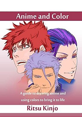 Anime And Color: A Guide To Drawing Anime And Using Colors To Bring It To Life-..
