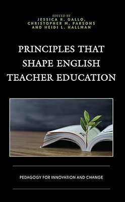 Principles That Shape English Teacher Education: Pedagogy For Innovation And Change-..
