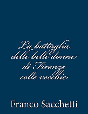 La Battaglia Delle Belle Donne Di Firenze Colle Vecchie-..