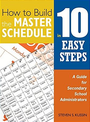 How To Build The Master Schedule In 10 Easy Steps: A Guide For Secondary School Administrators-..