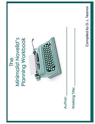 The Minimalist Novelist's Planning Workbook-..
