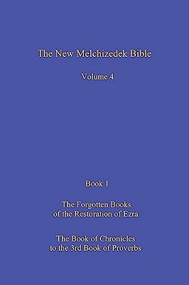 The New Melchizedek Bible, Volume 4, Book 1: The Lost Books Of The Restoration Of Ezra-..