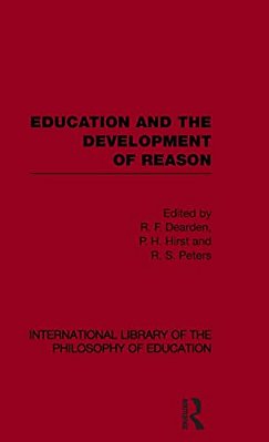 Education And The Development Of Reason (International Library Of The Philosophy Of Education Volume 8)-..