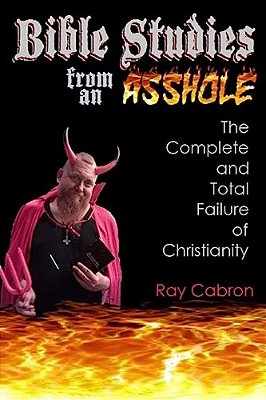 Bible Studies From An Asshole: The Complete And Total Failure Of Christianity-..
