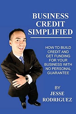 Business Credit Simplified: How To Build Credit And Get Funding With No Personal Guarantee-..