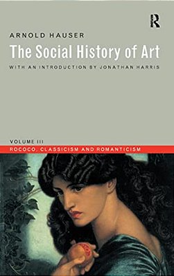 Social History Of Art, Volume 3: Rococo, Classicism And Romanticism-..