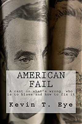 American Fail: What's Wrong, Who Is To Blame And How To Fix It-..