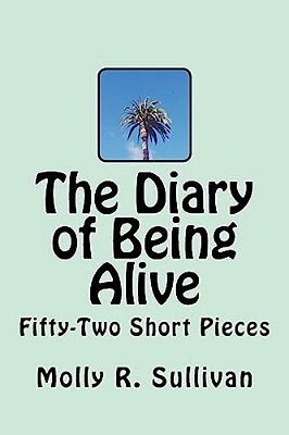 The Diary Of Being Alive: Fifty-Two Short Pieces-..