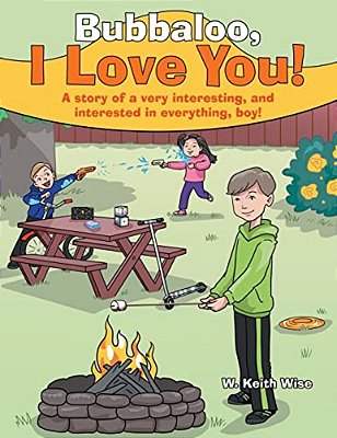 Bubbaloo, I Love You!: A Story Of A Very Interesting, And Interested In Everything, Boy!-..