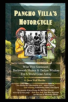 Pancho Villa's Motorcycle: Wild West Sentiment, Backwoods Humor, And Outlaw Wisdom For A World Gone Astray-..