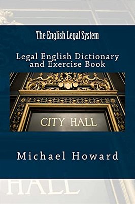 The English Legal System: Legal English Dictionary And Exercise Book-..