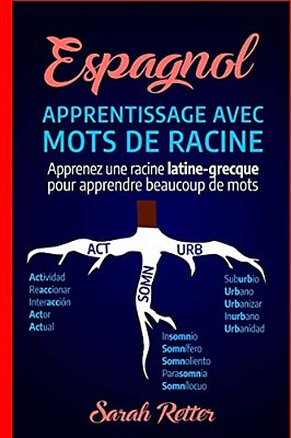 Espagnol: Apprentissage Avec Mots De Racine: Apprenez Une Racine Latine-Grecque Pour Apprendre Beaucoup De Mots. Boostez Votre V-..