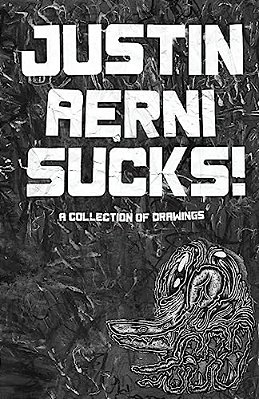 Justin Aerni Sucks!: Eighty Original Drawings-..