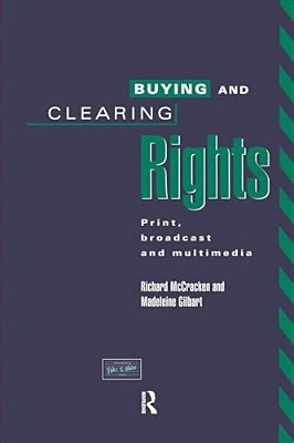 Buying And Clearing Rights: Print, Broadcast And Multimedia-..