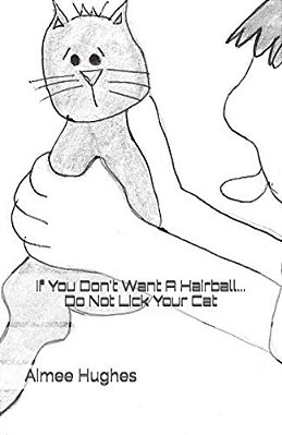If You Don't Want A Hairball... Do Not Lick Your Cat-..