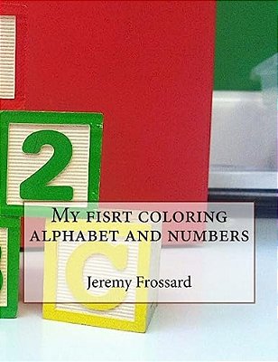 My Fisrt Coloring Alphabet And Numbers-..