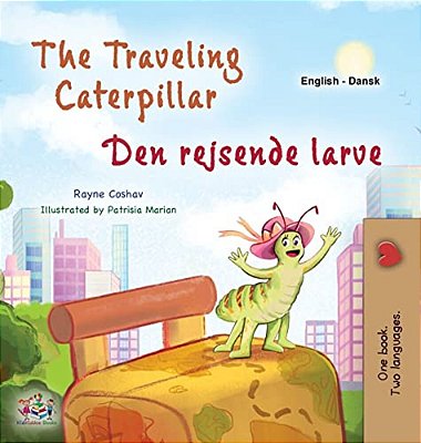 The Traveling Caterpillar (English Danish Bilingual Book For Kids)-..