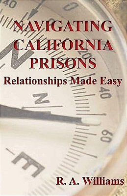 Navigating California Prisons: Relationships Made Easy-..