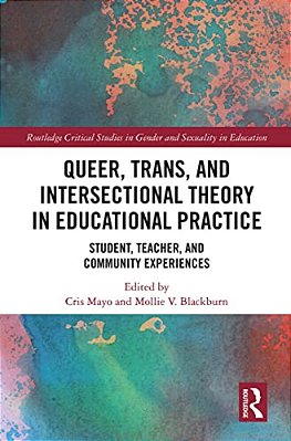 Queer, Trans, And Intersectional Theory In Educational Practice: Student, Teacher, And Community Experiences-..