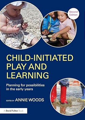 Child-Initiated Play And Learning: Planning For Possibilities In The Early Years-..