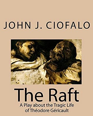 The Raft: A Play About The Tragic Life Of Théodore Géricault-..