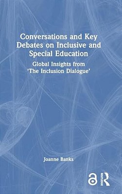 Conversations And Key Debates On Inclusive And Special Education: Global Insights From 'The Inclusion Dialogue'-..