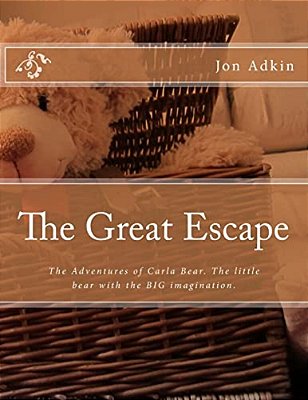 The Great Escape: The Adventures Of Carla Bear. The Little Bear With The Big Imagination. -..