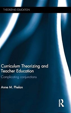 Curriculum Theorizing And Teacher Education: Complicating Conjunctions-..