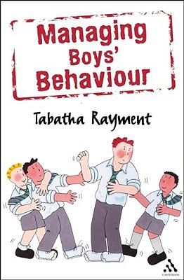 Managing Boys' Behaviour: How To Deal With It - And Help Them Succeed!-..