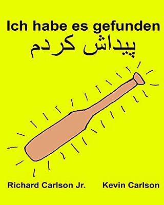 Ich Habe ES Gefunden: Ein Bilderbuch Für Kinder Deutsch-Persisch (Farsi) (Zweisprachige Ausgabe) (Www. Rich. Center)-..