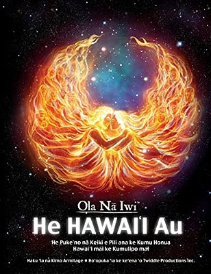 Ola Na Iwi: He Hawaii Au (Hawaiian Version): He Puke No Na Keiki E Pili Ana Ke Kumu Honua Hawai'i Mai Ke Kumulipo Mai-..
