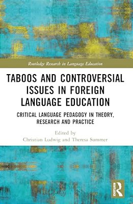 Taboos And Controversial Issues In Foreign Language Education: Critical Language Pedagogy In Theory, Research And Practice-..