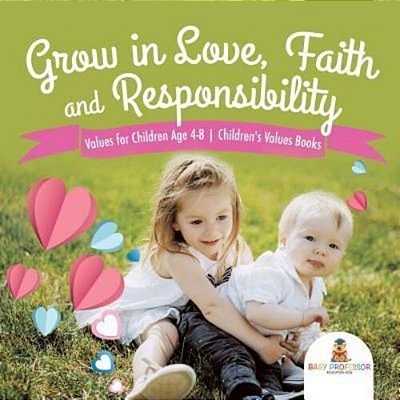 Grow In Love, Faith And Responsibility - Values For Children Age 4-8 Children's Values Books-..