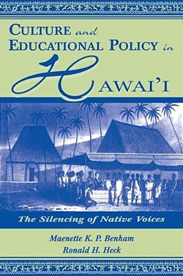 Culture And Educational Policy In Hawai'I: The Silencing Of Native Voices-..