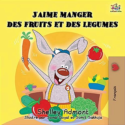J'Aime Manger Des Fruits Et Des Legumes: I Love To Eat Fruits And Vegetables (French Edition)-..