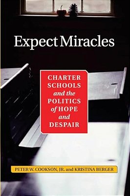 Expect Miracles: Charter Schools And The Politics Of Hope And Despair-..