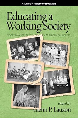 Educating A Working Society: Vocationalism In 20Th Century American Schooling (Hc)-..