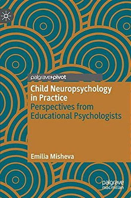 Child Neuropsychology In Practice: Perspectives From Educational Psychologists-..