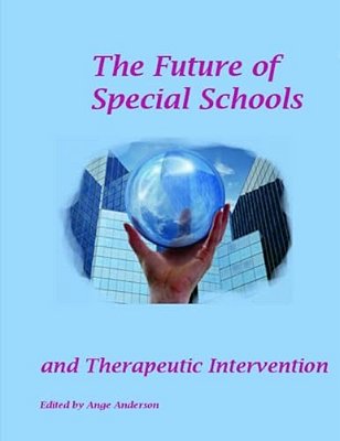 The Future Of Special Schools: And Therapeutic Intervention-..