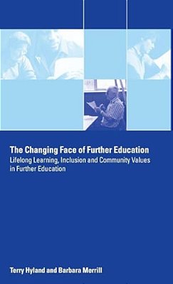 The Changing Face Of Further Education: Lifelong Learning, Inclusion And Community Values In Further Education-..