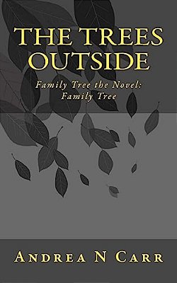 The Trees Outside: Family Tree The Novel: Family Tree-..