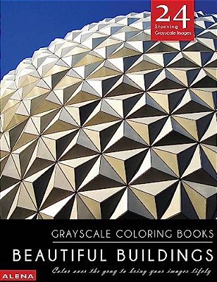 Beautiful Buildings: Grayscale Coloring Books: Color Over The Gray To Bring Your Images Lifely With 24 Stunning Grayscale Images-..