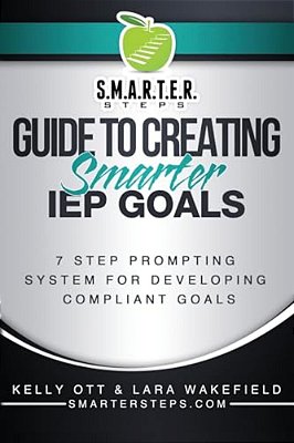 S. M. A. R. T. E. R. Steps(tm) Guide To Creating Smarter Iep Goals: 7 Step Prompting System For Developing Compliant Goals-..