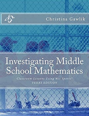 Investigating Middle School Mathematics: Classroom Lessons Using Wii Sports(r) Texas Edition-..