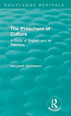 The Preachers Of Culture (1975): A Study Of English And Its Teachers-..