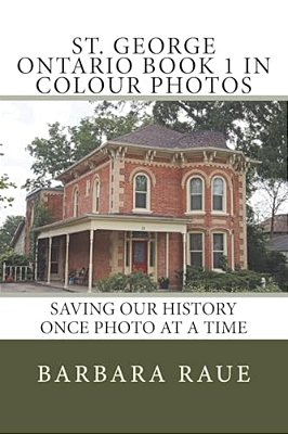St. George Ontario Book 1 In Colour Photos: Saving Our History Once Photo At A Time-..
