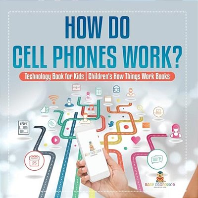 How Do Cell Phones Work? Technology Book For Kids Children's How Things Work Books-..