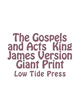 The Gospels And Acts King James Version Giant Print: Low Tide Press-..