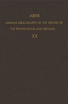 Abhb Annual Bibliography Of The History Of The Printed Book And Libraries: Volume 10: Publications Of 1979 And Additions From The Preceding Years-..